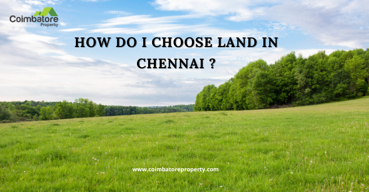 How do I Choose land in Chennai ?